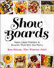 Show Boards, Next-Level Platters & Boards That Win the Party 9781250339782 Lea Dixon