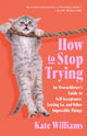 Book cover of: How to Stop Trying. By: Kate Williams