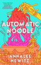 Automatic Noodle 9781250357465 Annalee Newitz