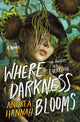 Book cover of: Where Darkness Blooms. By: Andrea Hannah