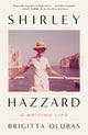 Book cover of: Shirley Hazzard: A Writing Life. By: Brigitta Olubas