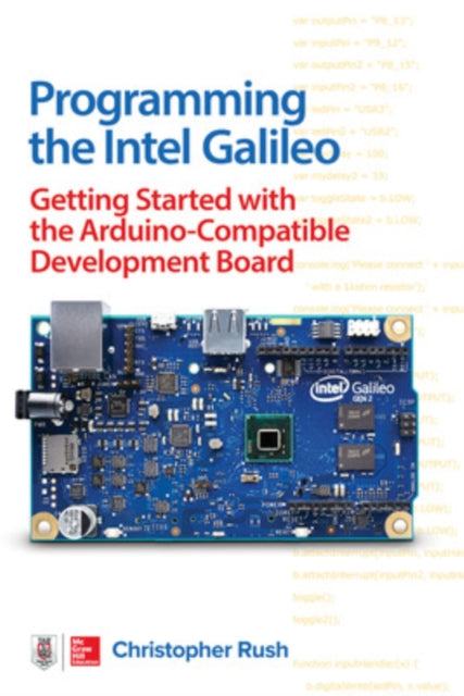 Book cover of: Programming the Intel Galileo: Getting Started with the Arduino -Compatible Development Board. By: Christopher Rush