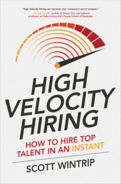 Book cover of: High Velocity Hiring: How to Hire Top Talent in an Instant. By: Scott Wintrip