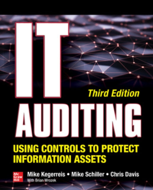 Book cover of: IT Auditing Using Controls to Protect Information Assets, Third Edition. By: Mike Schiller