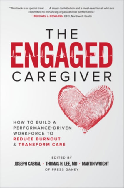 Book cover of: Engaged Caregiver: How to Build a Performance-Driven Workforce to Reduce Burnout and Transform Care. By: James Merlino