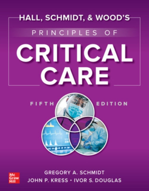 Book cover of: Hall, Schmidt, and Wood's Principles of Critical Care, Fifth Edition. By: Gregory A. Schmidt