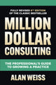 Book cover of: Million Dollar Consulting, Sixth Edition: The Professional's Guide to Growing a Practice. By: Alan Weiss