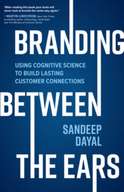 Book cover of: Branding Between the Ears: Using Cognitive Science to Build Lasting Customer Connections. By: Sandeep Dayal