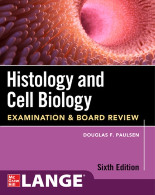 Book cover of: Histology and Cell Biology: Examination and Board Review, Sixth Edition. By: Douglas F. Paulsen