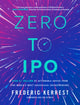 Book cover of: Zero to IPO: Over $1 Trillion of Actionable Advice from the World's Most Successful Entrepreneurs. By: Frederic Kerrest