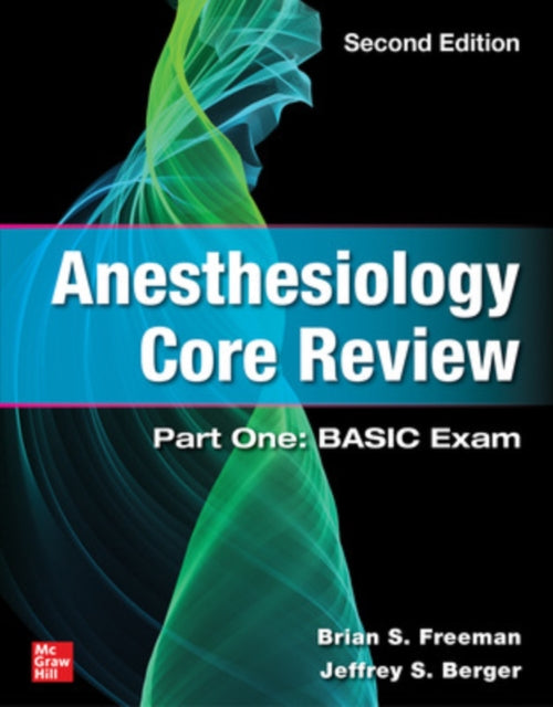 Book cover of: Anesthesiology Core Review: Part One: BASIC Exam, Second Edition. By: Brian Freeman