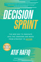 Book cover of: Decision Sprint: The New Way to Innovate into the Unknown and Move from Strategy to Action. By: Atif Rafiq