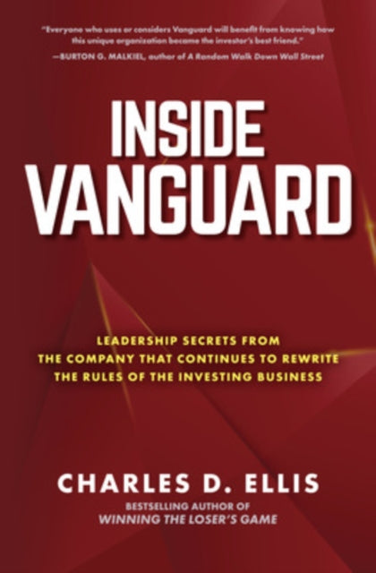 Book cover of: Inside Vanguard: Leadership Secrets From the Company That Continues to Rewrite the Rules of the Investing Business. By: Charles D. Ellis