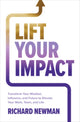 Book cover of: Lift Your Impact: Transform Your Mindset, Influence, and Future to Elevate Your Work, Team, and Life. By: Newman, Richard