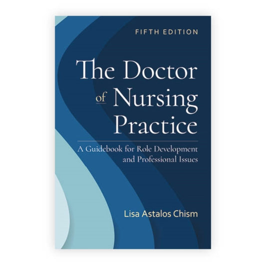 Book cover of: Doctor of Nursing Practice: a Guidebook for Role Development and Professional Issues. By: Lisa Astalos Chism