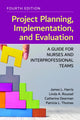 Book cover of: Project Planning, Implementation, and Evaluation: a Guide for Nurses and Interprofessional Teams. By: James L. Harris