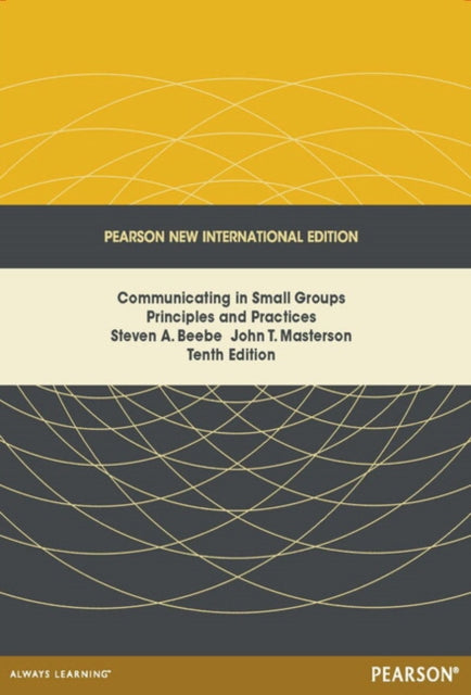 Book cover of: Communicating in Small Groups: Principles and Practices. By: Steven A. Beebe