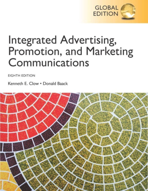 Book cover of: Integrated Advertising, Promotion and Marketing Communications, Global Edition + MyLab Marketing with Pearson eText. By: Kenneth Clow