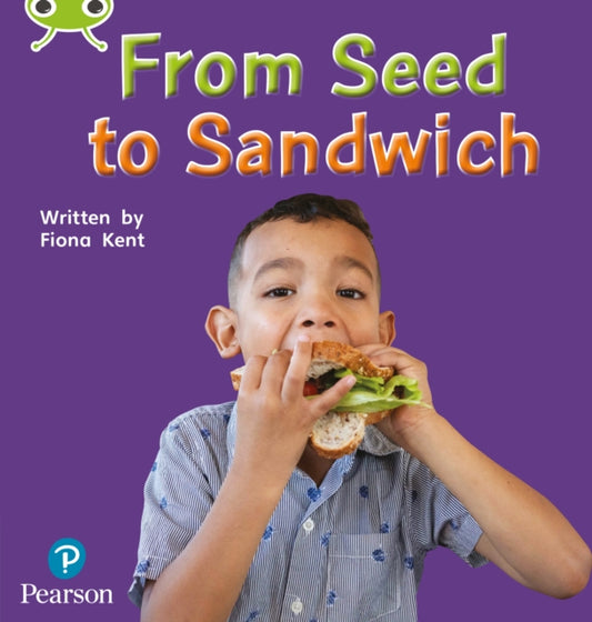 Book cover of: Bug Club Phonics - Phase 1 Unit 0: From Seed to Sandwich. By: Fiona Kent