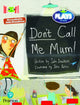 Book cover of: Bug Club Reading Corner: Age 5-7:  Julia Donaldson Plays: Don't Call Me Mum!. By: Julia Donaldson