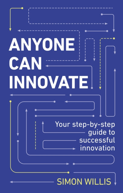 Anyone Can Innovate, Your step-by-step guide to successful innovation 9781292736167 WILLIS, SIMON