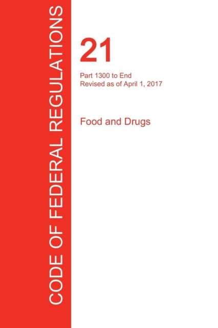 Book cover of: CFR 21, Part 1300 to End, Food and Drugs, April 01, 2017 (Volume 9 of 9). By: Office of the Federal Register (U.S.)