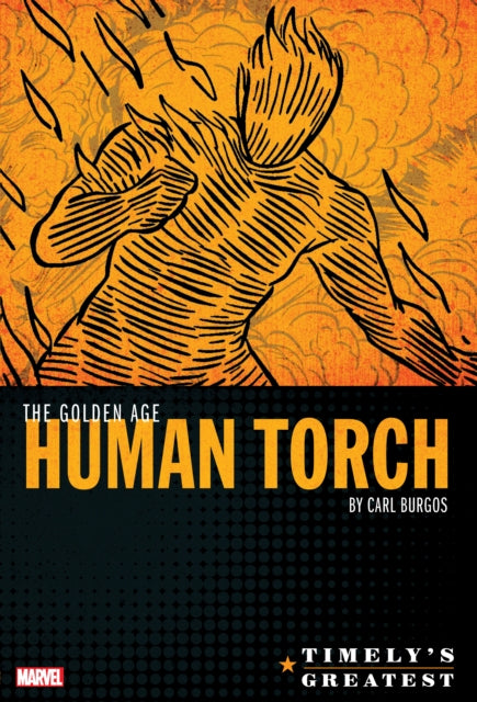 Book cover of: Timely's Greatest: The Golden Age Human Torch By Carl Burgos Omnibus. By: Carl Burgos