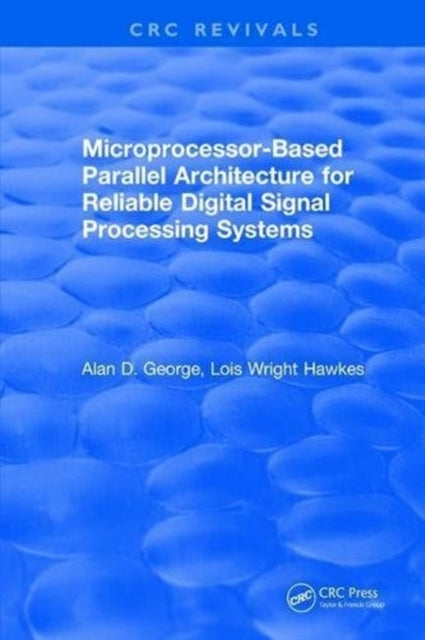 Book cover of: Microprocessor-Based Parallel Architecture for Reliable Digital Signal Processing Systems. By: Alan D. George