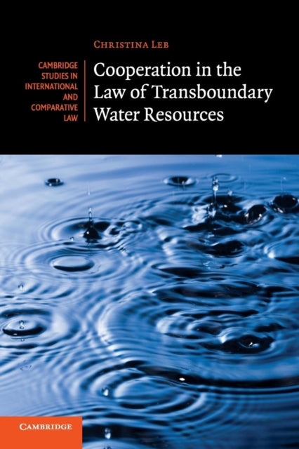 Book cover of: Cooperation in the Law of Transboundary Water Resources. By: Christina Leb
