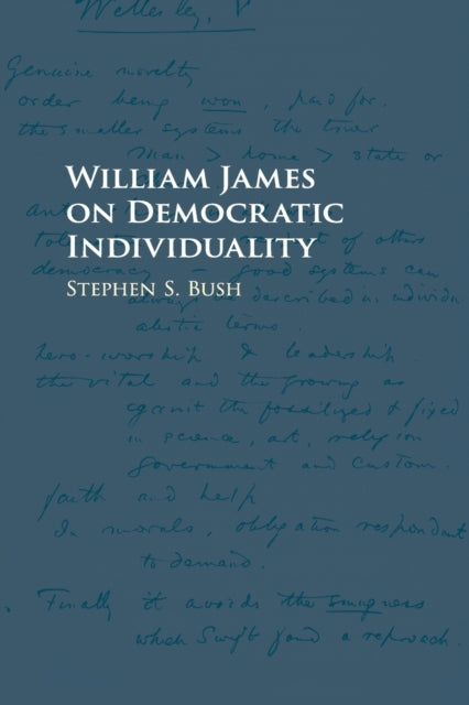 Book cover of: William James on Democratic Individuality. By: Stephen S. Bush