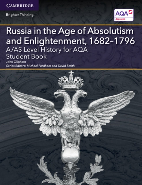 Book cover of: A/AS Level History for AQA Russia in the Age of Absolutism and Enlightenment, 1682–1796 Student Book. By: John Oliphant