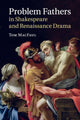 Book cover of: Problem Fathers in Shakespeare and Renaissance Drama. By: Tom MacFaul