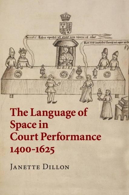 Book cover of: Language of Space in Court Performance, 1400–1625. By: Janette Dillon
