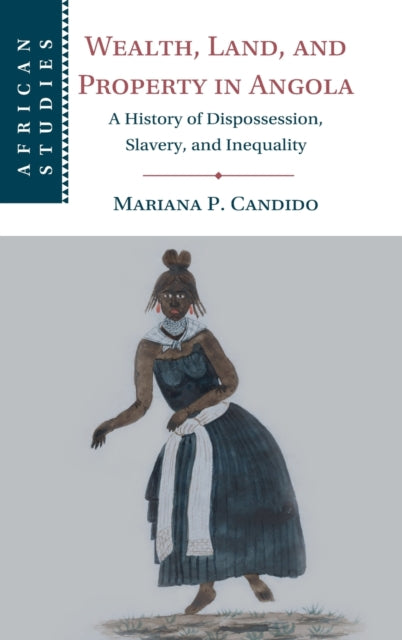 Book cover of: Wealth, Land, and Property in Angola. By: Mariana P. Candido