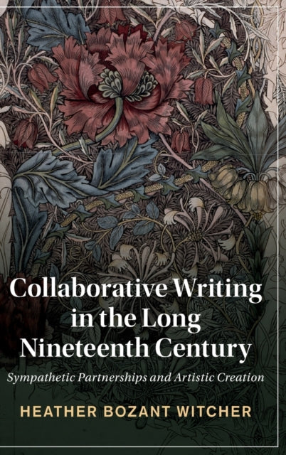 Book cover of: Collaborative Writing in the Long Nineteenth Century. By: Heather Witcher