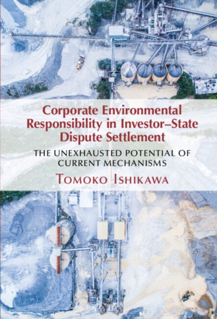 Book cover of: Corporate Environmental Responsibility in Investor-State Dispute Settlement. By: Tomoko Ishikawa