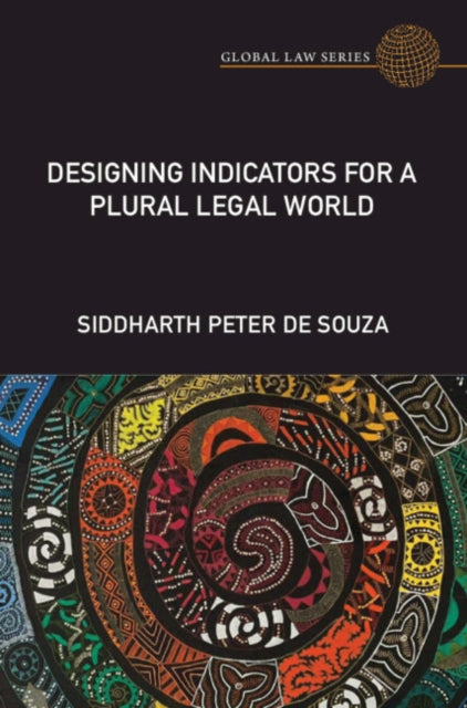 Book cover of: Designing Indicators for a Plural Legal World. By: Siddharth Peter de Souza