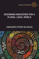 Book cover of: Designing Indicators for a Plural Legal World. By: Siddharth Peter de Souza