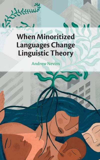 Book cover of: When Minoritized Languages Change Linguistic Theory. By: Andrew Nevins