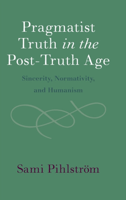 Book cover of: Pragmatist Truth in the Post-Truth Age. By: Sami Pihlström