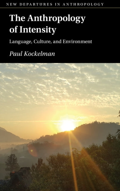 Book cover of: Anthropology of Intensity. By: Paul Kockelman