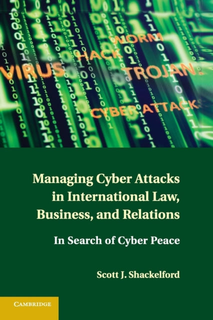 Book cover of: Managing Cyber Attacks in International Law, Business, and Relations. By: Scott J. Shackelford