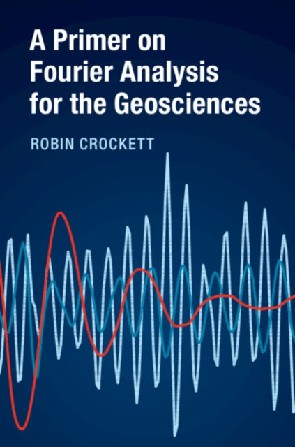 Book cover of: Primer on Fourier Analysis for the Geosciences. By: Robin Crockett