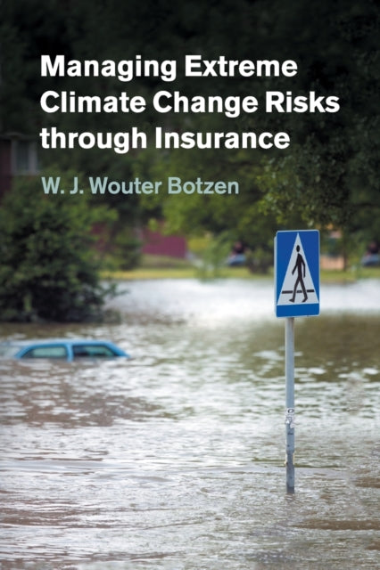 Book cover of: Managing Extreme Climate Change Risks through Insurance. By: W. J. Wouter Botzen