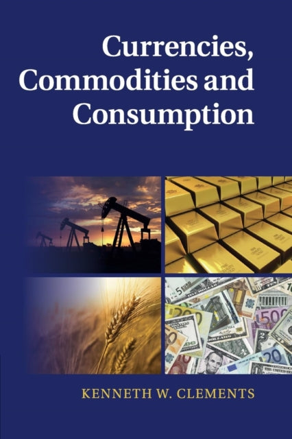 Book cover of: Currencies, Commodities and Consumption. By: Kenneth W. Clements
