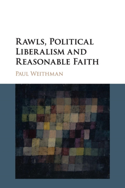 Book cover of: Rawls, Political Liberalism and Reasonable Faith. By: Paul Weithman