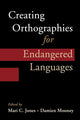 Book cover of: Creating Orthographies for Endangered Languages. By: Mari C. Jones