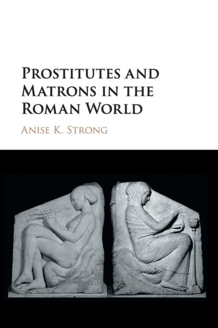 Book cover of: Prostitutes and Matrons in the Roman World. By: Anise Strong