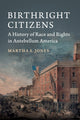 Book cover of: Birthright Citizens. By: Martha S. Jones