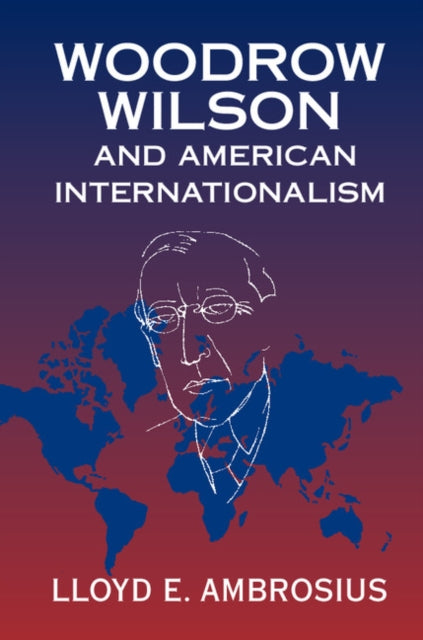 Book cover of: Woodrow Wilson and American Internationalism. By: Lloyd E. Ambrosius